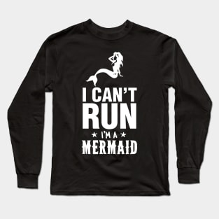 I Can't Run I'm A Mermaid Long Sleeve T-Shirt